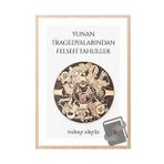 Yunan Tragedyalarından Felsefi Tahliller - Yakup Akyüz