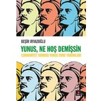 Yunus, Ne Hoş Demişsin: Cumhuriyet Sonrası Yunus Emre Yorumları - Beşir Ayvazoğlu
