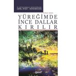 Yüreğimde İnce Dallar Kırılır - İç Dünyamdan Seslenişler (Şiir Öykü-Denemeler)