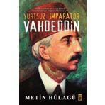 YURTSUZ İMPARATOR VAHDEDDIN İNGILIZ GIZLI BELGELERINDE VAHDEDDIN VE OSMANLI HANEDANI - GENEL