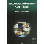 YUVARLAK DÜNYANIN ALTI KÖŞESİ - BÜLENT DEMIRDURAK