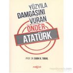 Yüzyıla Damgasını Vuran Önder Atatürk - Sadık K. Tural