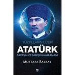 Yüzyılların Lideri Atatürk - Mustafa Balbay