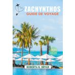 ZACHYNTHOS GUIDE DE VOYAGE 2025-2026: Un voyage à travers l'île d'émeraude de la Grèce, ses rivages ensoleillés, ses criques cachées et sa culture intemporelle