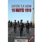 Zafere İlk Adım 19 Mayıs 1919 - Ahmet Akyol