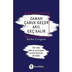 Zaman Çabuk Geçer Akıl Geç Kalır - Gordon Livingston