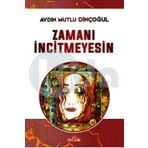 Zamanı İncitmeyesin - Aydın Mutlu Dinçoğul