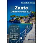 Zante Guida turistica 2025: Scopri i tesori nascosti dello Ionio: destinazioni imperdibili, dalla baia al castello
