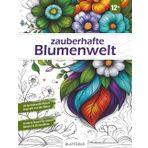 Zauberhafte Blumenwelt – Malbuch für Erwachsene & Teenager ab 12+ | 50 detailreiche Blumen-Motive Zentangle inspiriert | Entspannung, Gelassenheit & ... Geschenk & Wanddekoration: Premium Edition