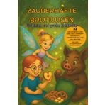 Zauberhafte Brotdosen. Für kleine und große Entdecker: Schnelle, gesunde Brotdosenideen mit Magie: 32 kreative Rezepte für Kinder, liebevoll, alltagstauglich & voller Zauber.