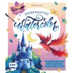 Zauberhaftes Watercolor: Schicht für Schicht zu farbintensiven Motiven in Aquarell | Mit Schritt-für-Schritt-Anleitungen und Grundlagen | Magische Landschaften, Schlösser, Tiere und mehr malen