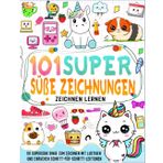 zeichnen lernen 101 süße zeichnungen: Erstellen Sie Ihre eigenen supersüßen Dinge mit 101 Schritt-für-Schritt-Zeichenseiten und verleihen Sie Ihrem Design lebendige Farben.
