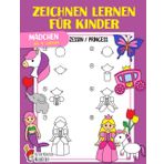 Zeichnen lernen für Kinder: Mädchen - Einfach Zeichnen lernen Schritt für Schritt - Das große Zeichnen Lernbuch für Kleinkinder, Kindergarten, Schulkinder - Für Mädchen ab 4 Jahren