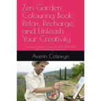 Zen Garden Colouring Book: Relax, Recharge, and Unleash Your Creativity: Featuring Calming Designs for Stress Relief and Mindful Coloring Experience"
