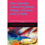 Zen Garden Colouring Book: Relax, Unwind, and Create: A Mindful Coloring Experience for Stress Relief and Creativity