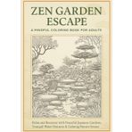 Zen Garden Escape: A Mindful Coloring Book for Adults: Relax and Recenter with Peaceful Japanese Gardens, Tranquil Water Features & Calming Nature Scenes