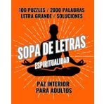 ZEN para HOMBRES +100 Sopas de Letras +2000 Palabras - Espiritualidad y Maestros Espirituales: Relaja tu Mente y Encuentra la Paz Interior - Alivio del stress - Palabras Positivas.