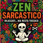 Zen Sarcastico: Rilassati... ma resta tossico