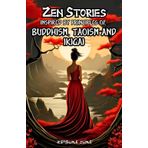 Zen Stories Inspired by the Principles of Buddhism, Taoism, and Ikigai: 75 Tales for Personal Growth to Build Spiritual Healthy Habits, Let Go of ... Mindfulness, and Live Life with Purpose