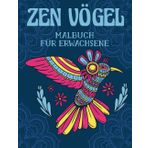 Zen Vögel Malbuch für Erwachsene: Einzigartige Zentangle Muster zur Entspannung und Stressbewältigung | 30 detaillierte Vogel und Blumenmotive