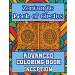 Zentangle Book of Circles, Advanced Coloring Book, Inception: for Teens, Adults & Seniors Who Enjoy Challenging Yet Calming Coloring Experiences