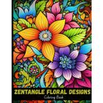 Zentangle Floral Designs: Calming Flower Coloring Pages for Adults