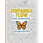 Zentangle Flow: Volume 4 – A Mindful Coloring Journey: 60 pages of mesmerizing line art to calm your mind, ease your stress, and awaken your creativity.