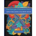 Zentangle Flowers Vol I Adult Relaxing Coloring Book: Flora Arrangements / For All Ages / 8.5 x 11 / 104 pages / 50 Coloring Pages / Gift for all ages (Zentangle Coloring Book Volume 1, Band 1)