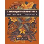 Zentangle Flowers Vol II Adult Relaxing Coloring Book: Flora Arrangements: For All Ages / 8.5 x 11 / 101 Pages / 50 Coloring pages / Gift for All Ages (Zentangle Coloring Book Volume 1)
