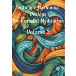 Zentangle Harmony: Designs for Peaceful Meditation: Volume 2 (Intricate Zen: A Zentangle Coloring Collection, Band 2)