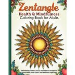 Zentangle Health & Mindfulness Coloring Book For Adults: 54 Relaxing Fitness, Focus, and Balance Designs For Stress Relief, Inner Calm, and Wellness Inspiration