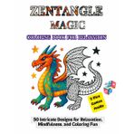 Zentangle Magic: Coloring Book for Relaxation: 50 Intricate Designs for Mindfulness and Coloring Fun with Animals, Flowers, Fantasy & Abstract Patterns With 5 Dice Games Inside