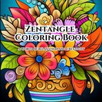 Zentangle Patterns - Coloring Book for Adults: Nurture Your Mind and Spirit with Stress-Relieving Zentangle Art