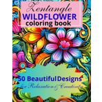 Zentangle Wildflower Coloring Book: 50 Beautiful Designs for Relaxation & Creativity