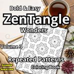 ZenTangle Wonders: Bold & Easy, Repeated Patterns, Amazing Illustrations for Stress Relief, Energy Healing, and Root Chakra Balance, Positive Affirmations for Women and Teens
