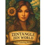 Zentangle Zen World: Fun Coloring Book: 45 Intricate Designs Featuring Zentangle Patterns, Faces, Animals & Nature for Mindful Coloring