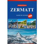 ZERMATT GUIDE DE VOYAGE 2025: Votre guide ultime du bonheur alpin, des aventures palpitantes et du charme suisse intemporel