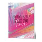 Zestia Çerçevesiz Poster, Do More Of What You Love Yazısı, Renkli Fırça Efektleri Poster No: 107632 21 x 30