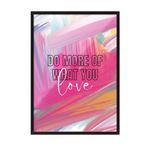 Zestia Siyah Çerçeveli Tablo, Do More Of What You Love Yazısı, Renkli Fırça Efektleri Poster No: 107632 50 x 70