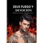 Zeus Fuego y Devoción: ÉL DESATÓ EL FUEGO... ELLA ELIGIÓ ARDER