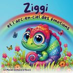 Ziggi et l'arc-en-ciel des émotions: Une histoire surprenante pour mieux reconnaitre, comprendre, accueillir et accepter ses émotions : peur, joie, tristesse, colère, ...