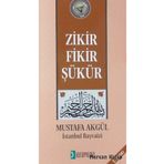 Zikir Fikir Şükür - Mustafa H. Akgül