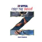 Zip Appeal: Obey the Pussy!