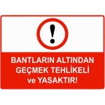 ZiPrinter Bantların Altından Geçmek Tehlikeli ve Yasaktır Isg Uyarı Levhası Pvc A5 15X21 cm - 15 x 21 cm