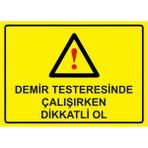 ZiPrinter Demir Testeresinde Çalışırken Dikkatli Ol Isg Uyarı Levhası Pvc A5 15X21 cm - 15 x 21 cm