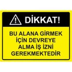 ZiPrinter Dikkat! Bu Alana Girmek Için Devreye Alma Iş Izni Gerekmekte Isg Uyarı Levhası Pvc A5 15X21 cm - 15 x 21 cm