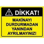 ZiPrinter Dikkat! Makinayı Durdurmadan Yanından Ayrılmayınız! Isg Uyarı Levhası Pvc A5 15X21 cm - 15 x 21 cm
