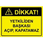 ZiPrinter Dikkat! Yetkiliden Başkası Açıp, Kapatamaz Isg Uyarı Levhası Pvc A4 21X30 cm - 21 x 30 cm