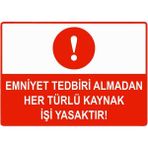 ZiPrinter Emniyet Tedbiri Almadan Her Türlü Kaynak Işi Yasaktır Isg Uyarı Levhası Pvc A3 30X42 cm - 30 x 42 cm