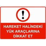 ZiPrinter Hareket Halindeki Yük Araçlarına Dikkat Et Isg Uyarı Levhası Pvc A5 15X21 cm - 15 x 21 cm